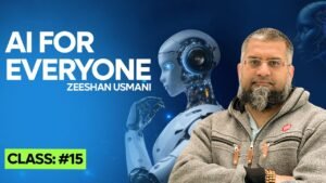 AI For Everyone  | Basic To Advance | Class:15 | Zeeshan Usmani