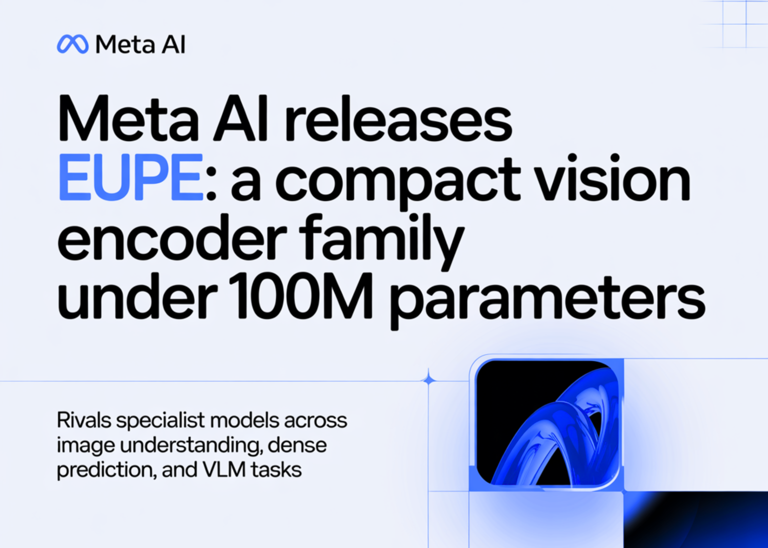 Meta AI Releases EUPE: A Compact Vision Encoder Family Under 100M Parameters That Rivals Specialist Models Across Image Understanding, Dense Prediction, and VLM Tasks Meta AI Releases EUPE: A Compact Vision Encoder Family Under 100M Parameters That Rivals Specialist Models Across Image Understanding, Dense Prediction, and VLM Tasks