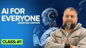 Welcome To The Al Course | Class: 01 |  AI for Everyone | Zeeshan Usmani