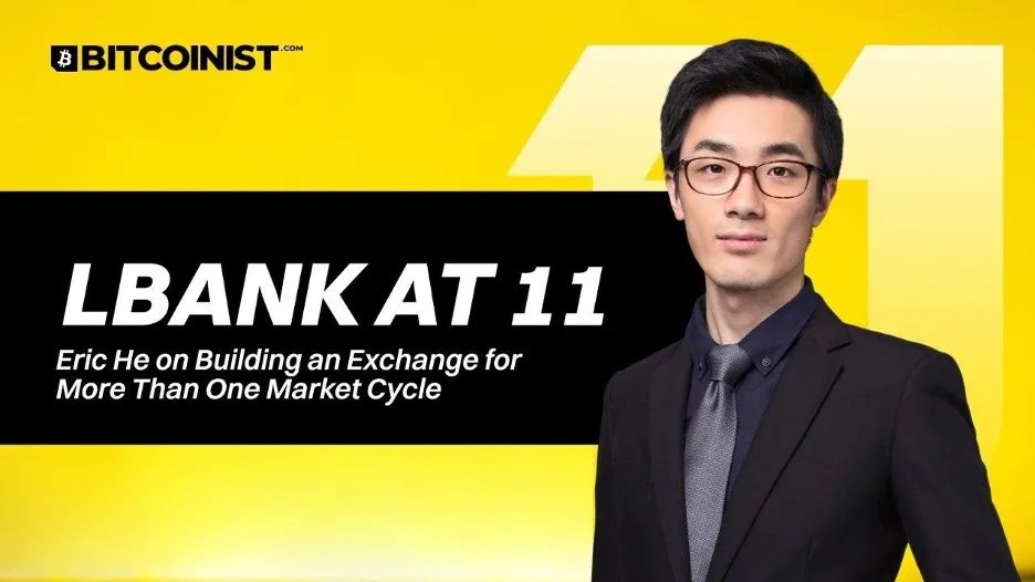 LBank at 11: Eric He Discusses Creating an Exchange for Multiple Market Cycles Eric He on LBank at 11